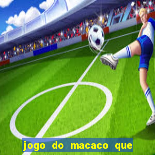 jogo do macaco que ganha dinheiro